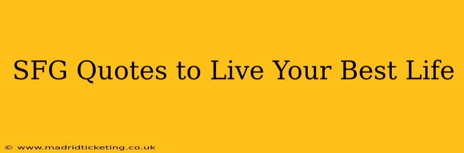 SFG Quotes to Live Your Best Life