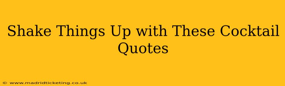 Shake Things Up with These Cocktail Quotes