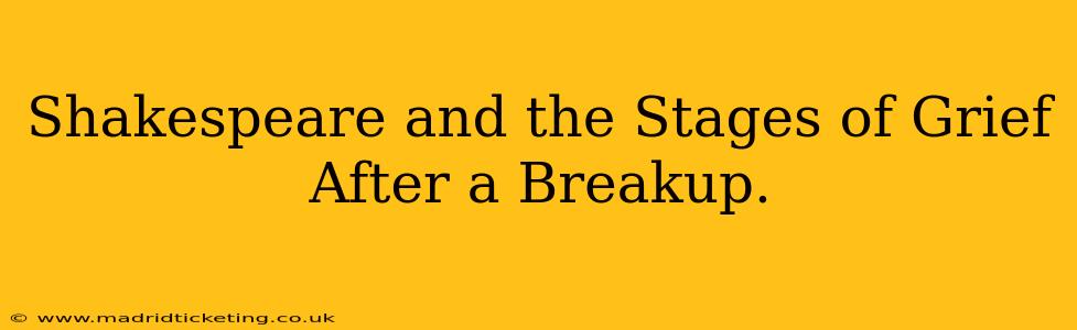 Shakespeare and the Stages of Grief After a Breakup.