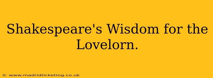 Shakespeare's Wisdom for the Lovelorn.