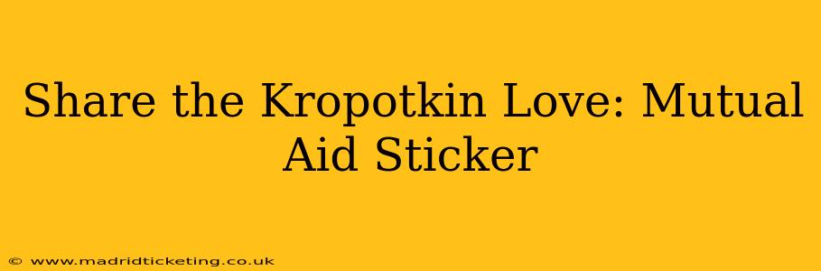 Share the Kropotkin Love: Mutual Aid Sticker