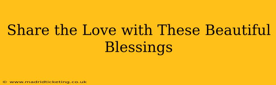 Share the Love with These Beautiful Blessings