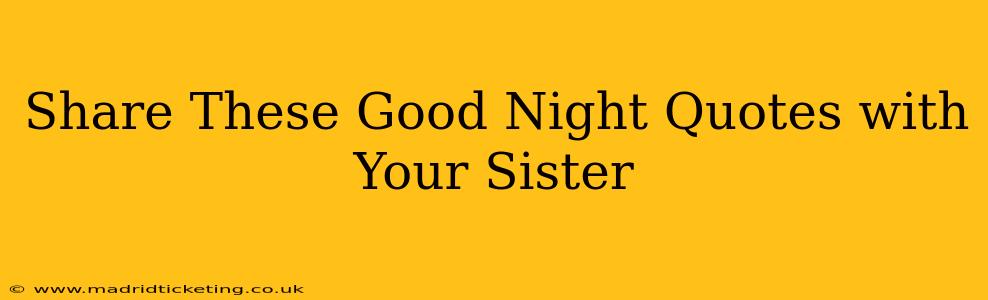 Share These Good Night Quotes with Your Sister