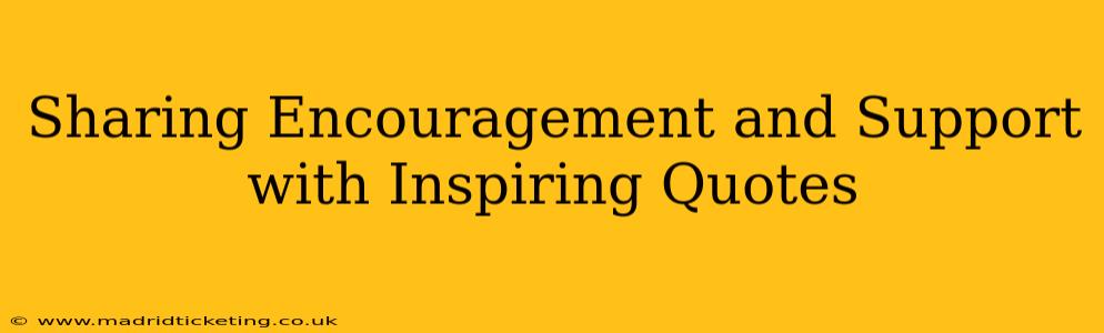 Sharing Encouragement and Support with Inspiring Quotes