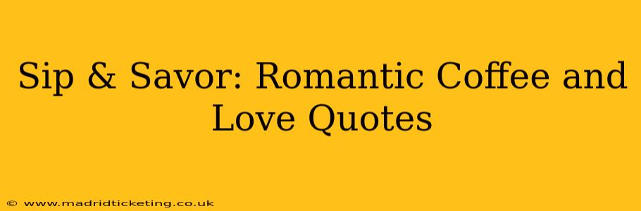 Sip & Savor: Romantic Coffee and Love Quotes