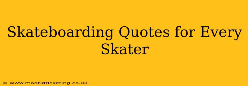 Skateboarding Quotes for Every Skater