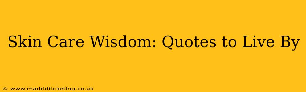 Skin Care Wisdom: Quotes to Live By