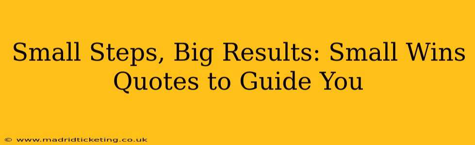 Small Steps, Big Results: Small Wins Quotes to Guide You