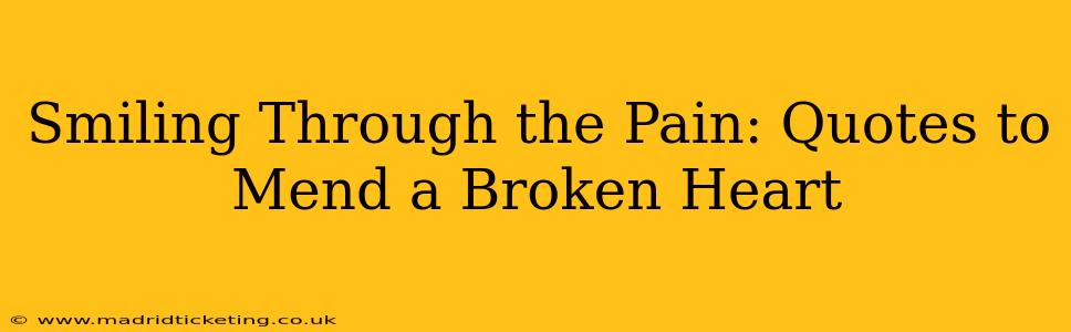 Smiling Through the Pain: Quotes to Mend a Broken Heart