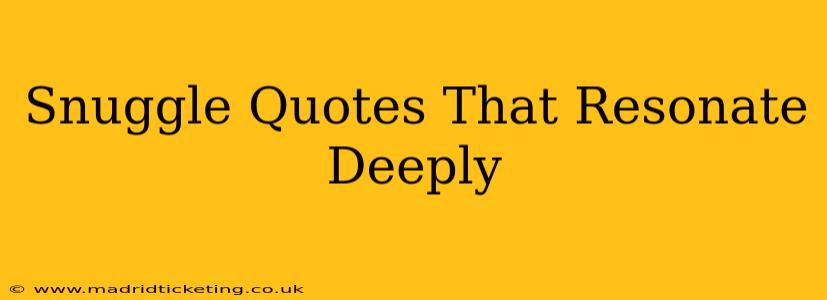 Snuggle Quotes That Resonate Deeply