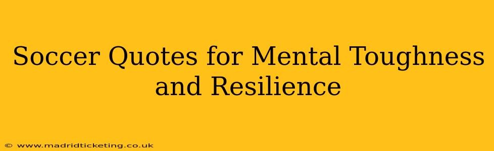 Soccer Quotes for Mental Toughness and Resilience