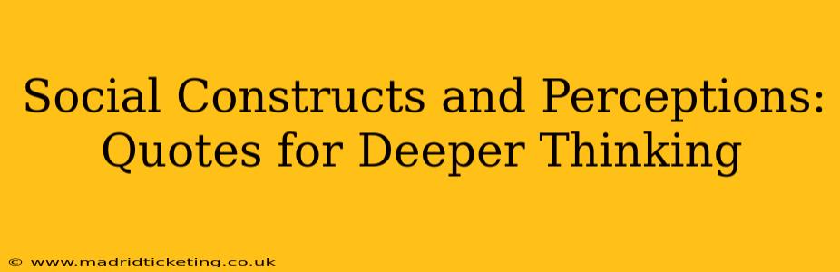 Social Constructs and Perceptions: Quotes for Deeper Thinking