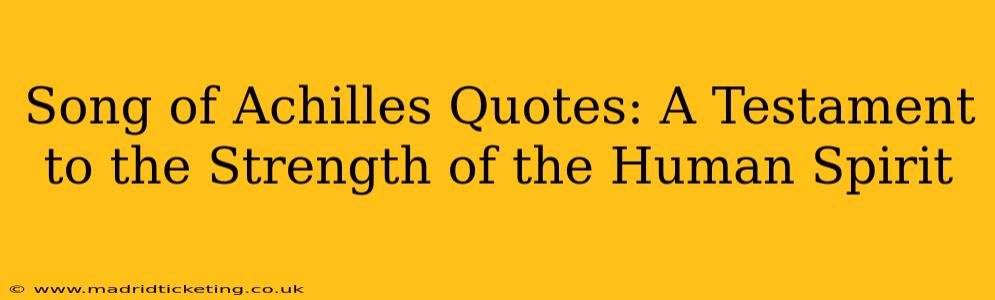 Song of Achilles Quotes: A Testament to the Strength of the Human Spirit