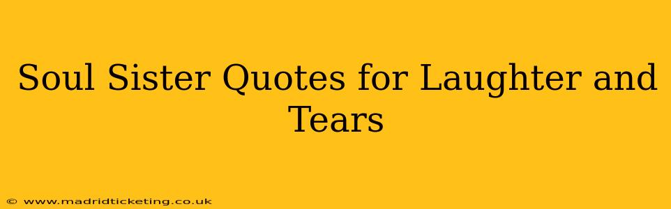 Soul Sister Quotes for Laughter and Tears