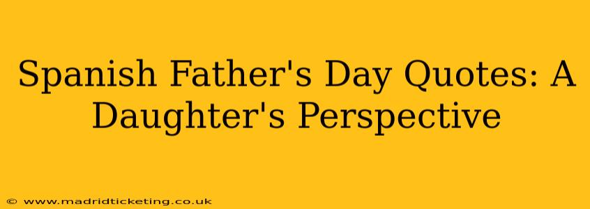 Spanish Father's Day Quotes: A Daughter's Perspective