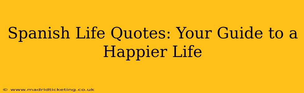 Spanish Life Quotes: Your Guide to a Happier Life