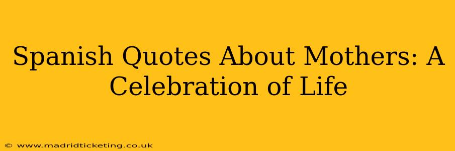 Spanish Quotes About Mothers: A Celebration of Life