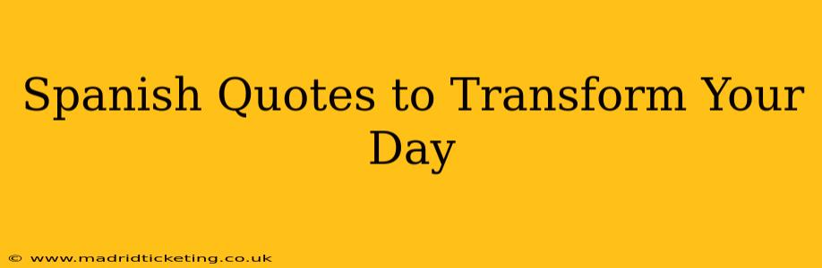 Spanish Quotes to Transform Your Day