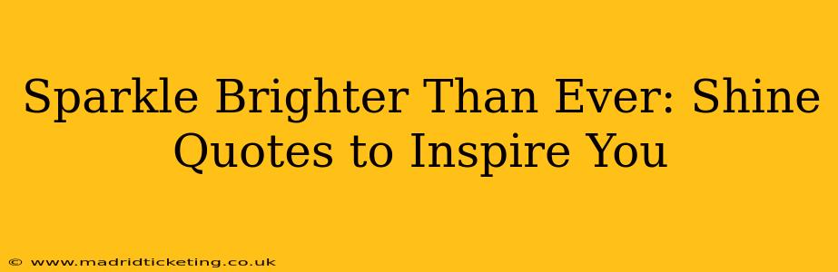 Sparkle Brighter Than Ever: Shine Quotes to Inspire You