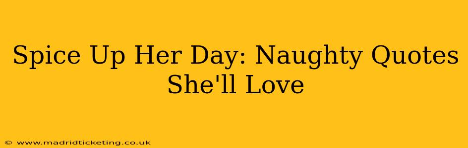 Spice Up Her Day: Naughty Quotes She'll Love