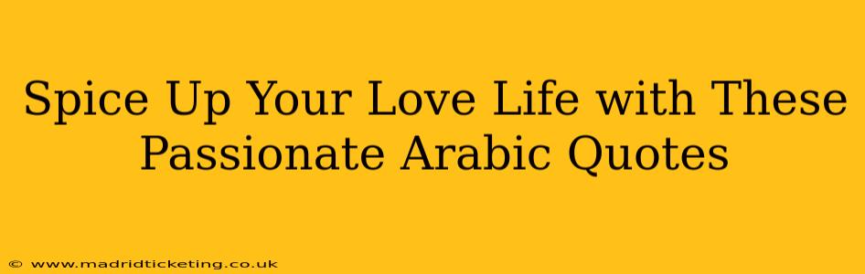 Spice Up Your Love Life with These Passionate Arabic Quotes