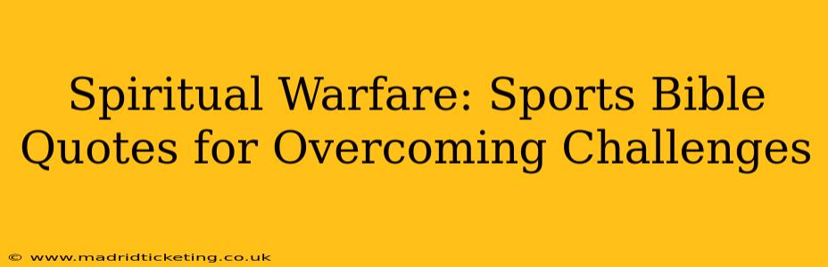 Spiritual Warfare: Sports Bible Quotes for Overcoming Challenges