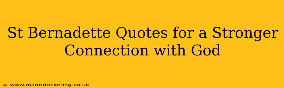 St Bernadette Quotes for a Stronger Connection with God