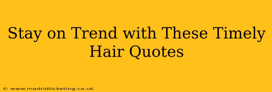 Stay on Trend with These Timely Hair Quotes