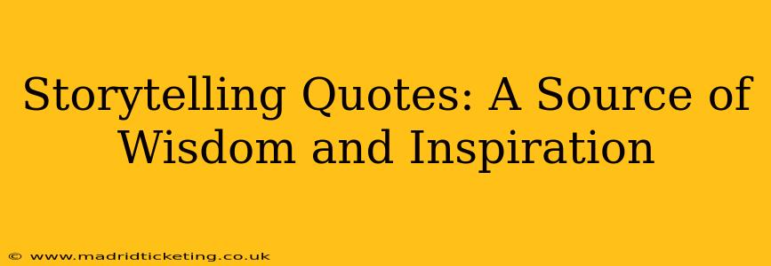 Storytelling Quotes: A Source of Wisdom and Inspiration