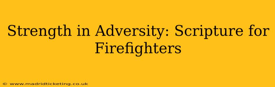 Strength in Adversity: Scripture for Firefighters