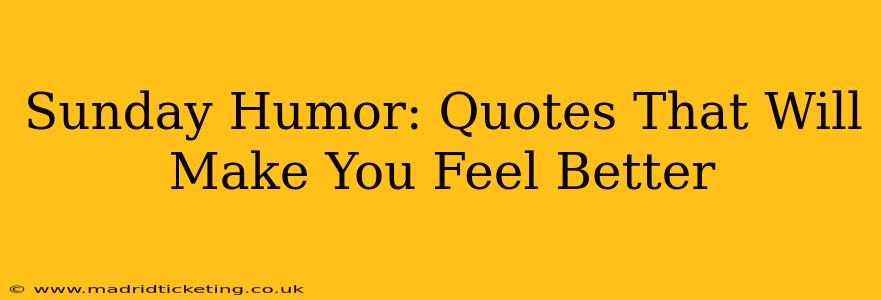 Sunday Humor: Quotes That Will Make You Feel Better