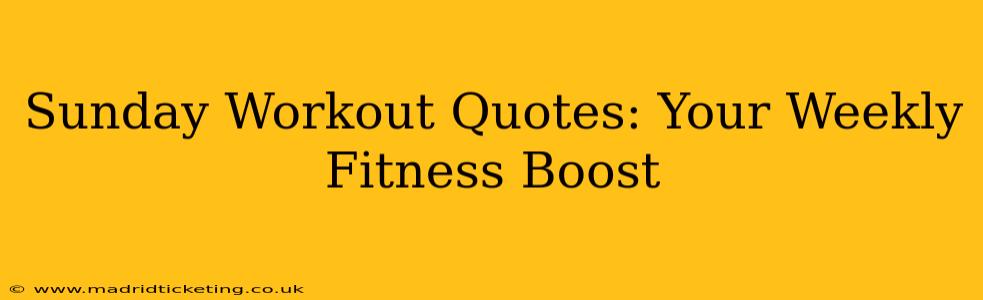 Sunday Workout Quotes: Your Weekly Fitness Boost