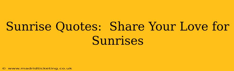 Sunrise Quotes:  Share Your Love for Sunrises