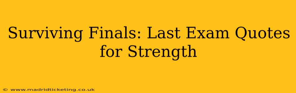 Surviving Finals: Last Exam Quotes for Strength