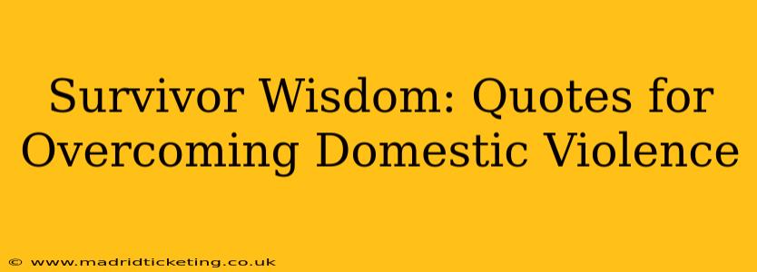 Survivor Wisdom: Quotes for Overcoming Domestic Violence