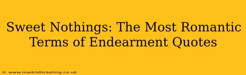 Sweet Nothings: The Most Romantic Terms of Endearment Quotes