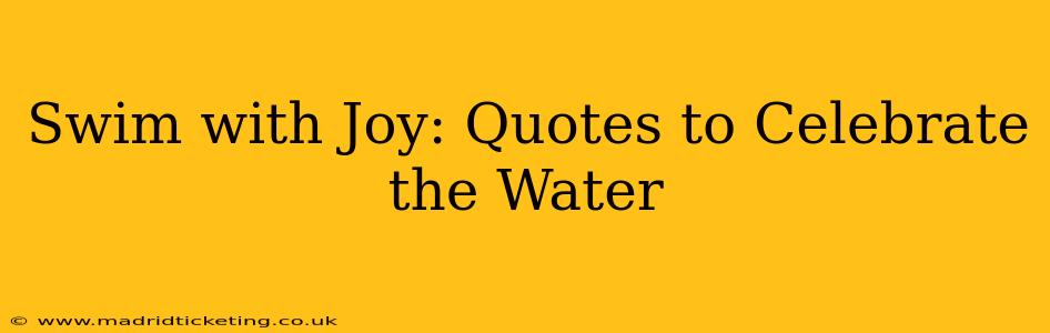 Swim with Joy: Quotes to Celebrate the Water