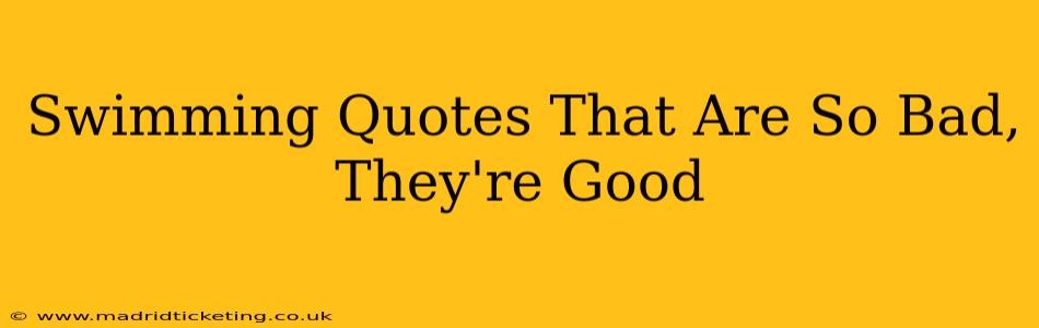 Swimming Quotes That Are So Bad, They're Good