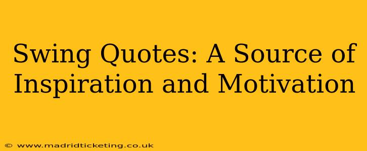 Swing Quotes: A Source of Inspiration and Motivation