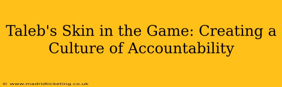 Taleb's Skin in the Game: Creating a Culture of Accountability