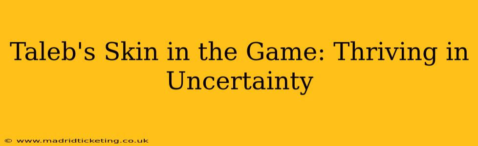 Taleb's Skin in the Game: Thriving in Uncertainty