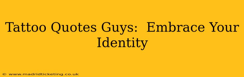Tattoo Quotes Guys:  Embrace Your Identity