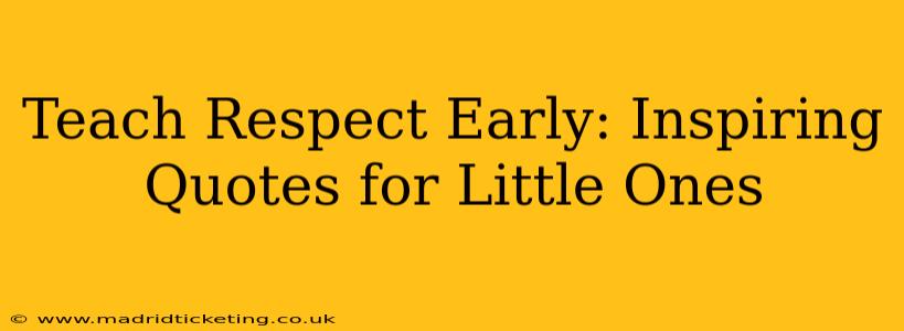 Teach Respect Early: Inspiring Quotes for Little Ones