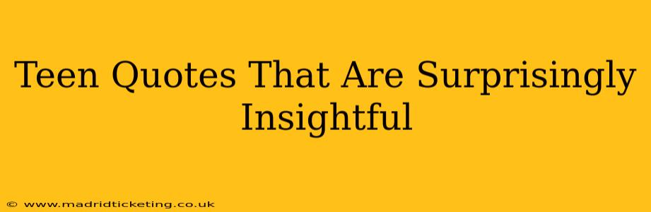 Teen Quotes That Are Surprisingly Insightful