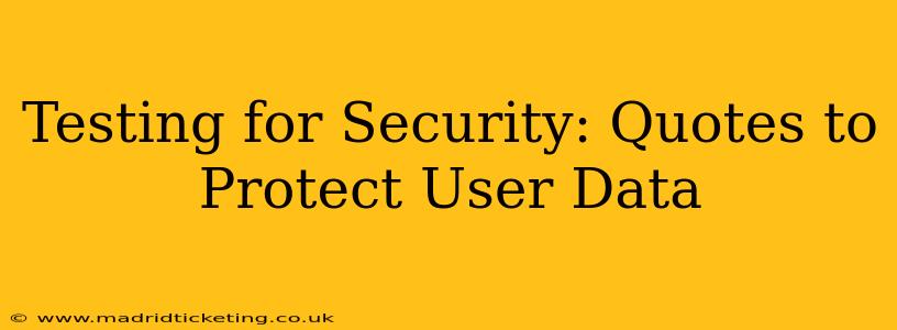 Testing for Security: Quotes to Protect User Data