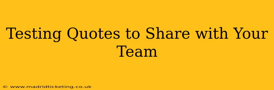 Testing Quotes to Share with Your Team