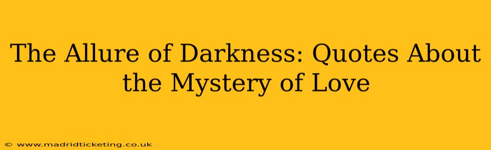 The Allure of Darkness: Quotes About the Mystery of Love