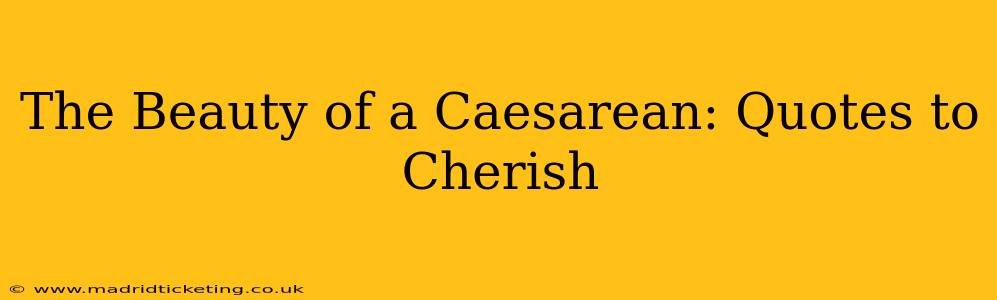 The Beauty of a Caesarean: Quotes to Cherish