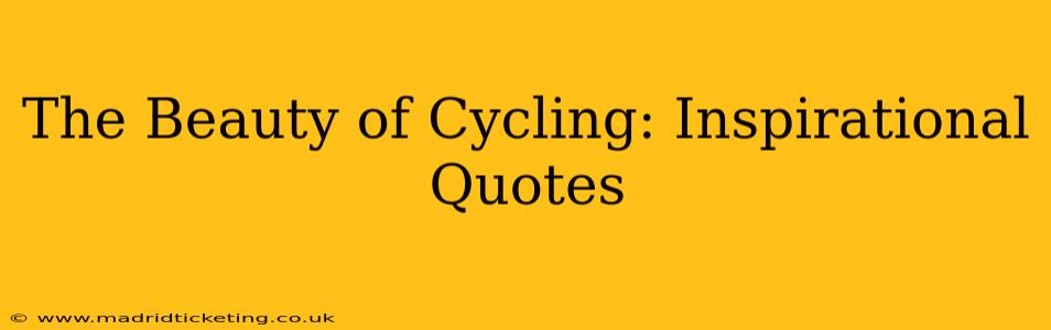 The Beauty of Cycling: Inspirational Quotes