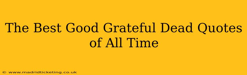 The Best Good Grateful Dead Quotes of All Time